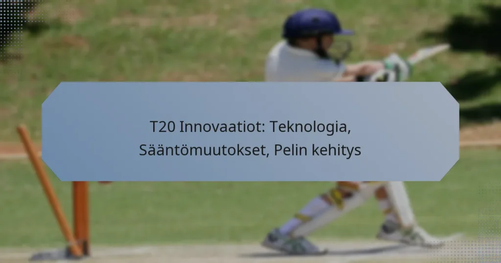 T20 Innovaatiot: Teknologia, Sääntömuutokset, Pelin kehitys