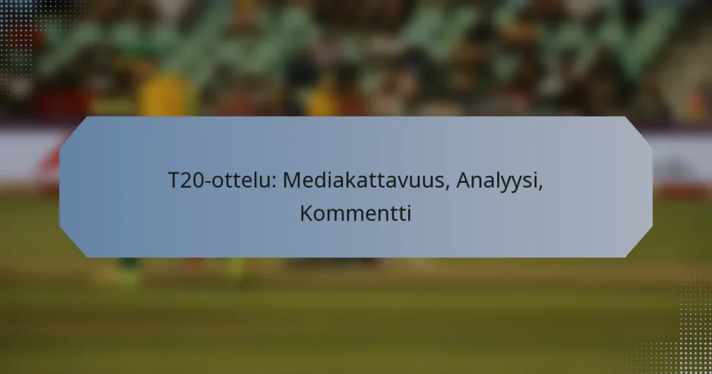 T20-ottelu: Mediakattavuus, Analyysi, Kommentti
