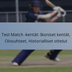 Test Match -kentät: Ikoniset kentät, Olosuhteet, Historialliset ottelut