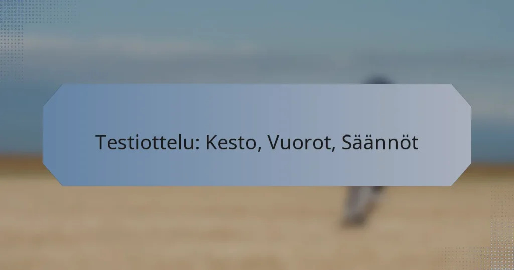 Testiottelu: Kesto, Vuorot, Säännöt