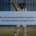 Yhden päivän kansainväliset haasteet: Sää, kenttäolosuhteet, pelaajien kunto