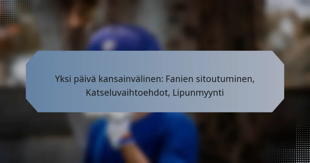 Yksi päivä kansainvälinen: Fanien sitoutuminen, Katseluvaihtoehdot, Lipunmyynti
