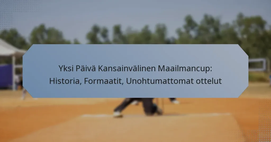 Yksi Päivä Kansainvälinen Maailmancup: Historia, Formaatit, Unohtumattomat ottelut