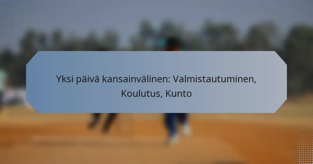 Yksi päivä kansainvälinen: Valmistautuminen, Koulutus, Kunto