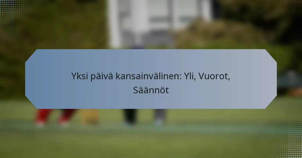 Yksi päivä kansainvälinen: Yli, Vuorot, Säännöt