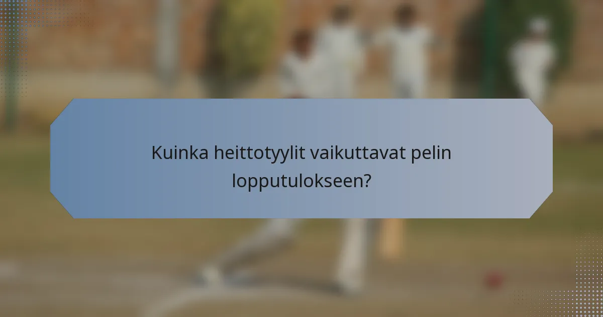 Kuinka heittotyylit vaikuttavat pelin lopputulokseen?