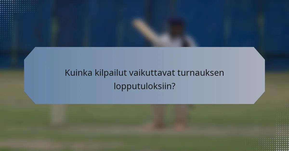 Kuinka kilpailut vaikuttavat turnauksen lopputuloksiin?