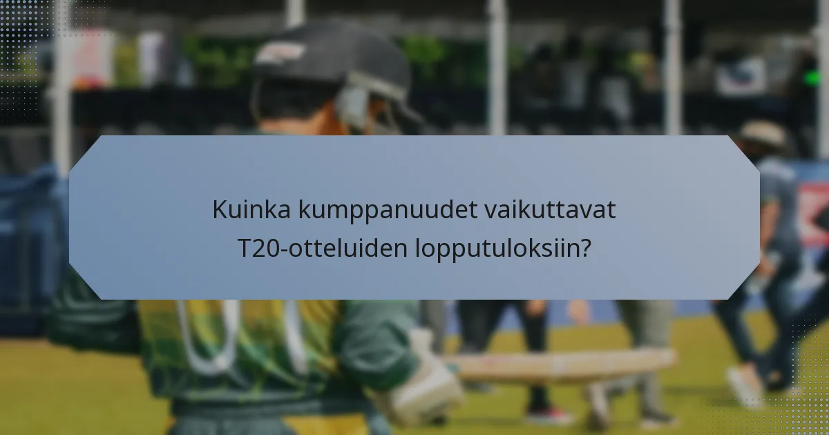 Kuinka kumppanuudet vaikuttavat T20-otteluiden lopputuloksiin?