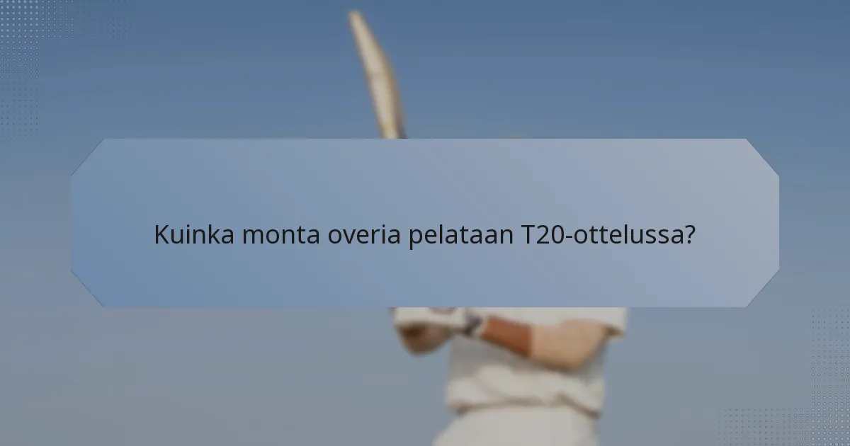 Kuinka monta overia pelataan T20-ottelussa?