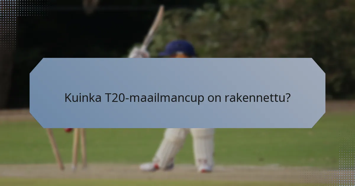 Kuinka T20-maailmancup on rakennettu?