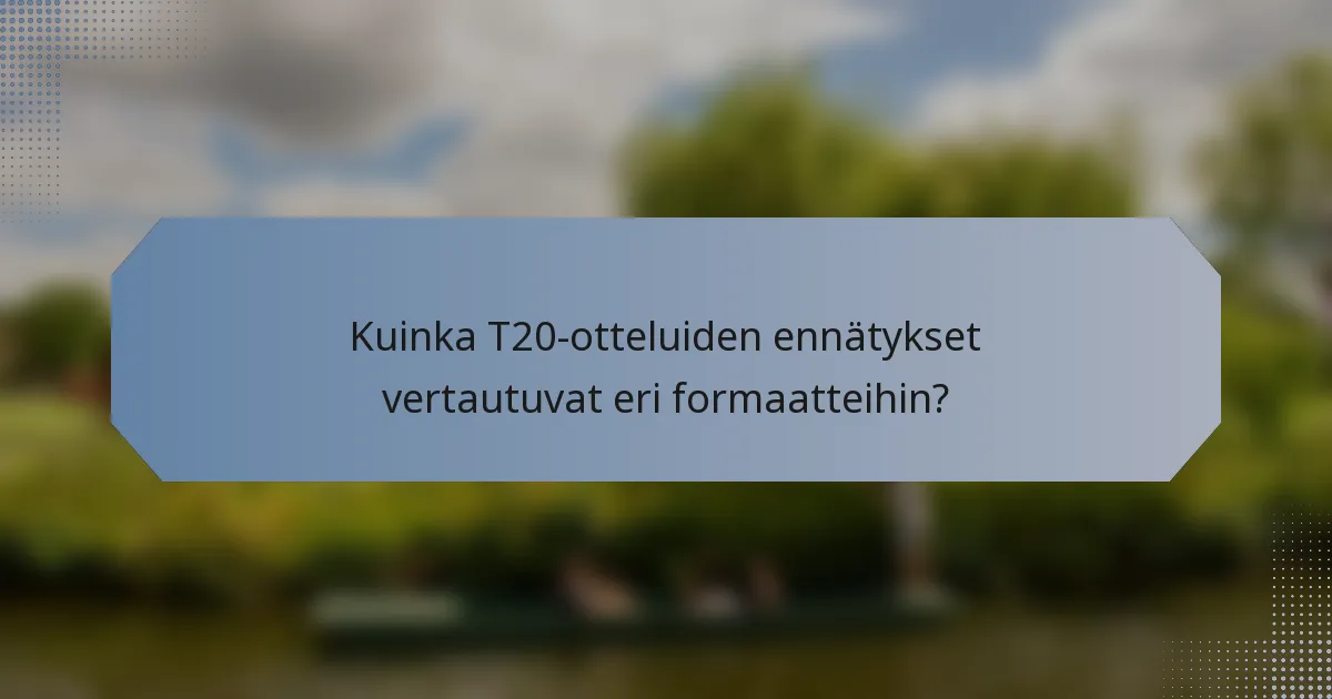 Kuinka T20-otteluiden ennätykset vertautuvat eri formaatteihin?