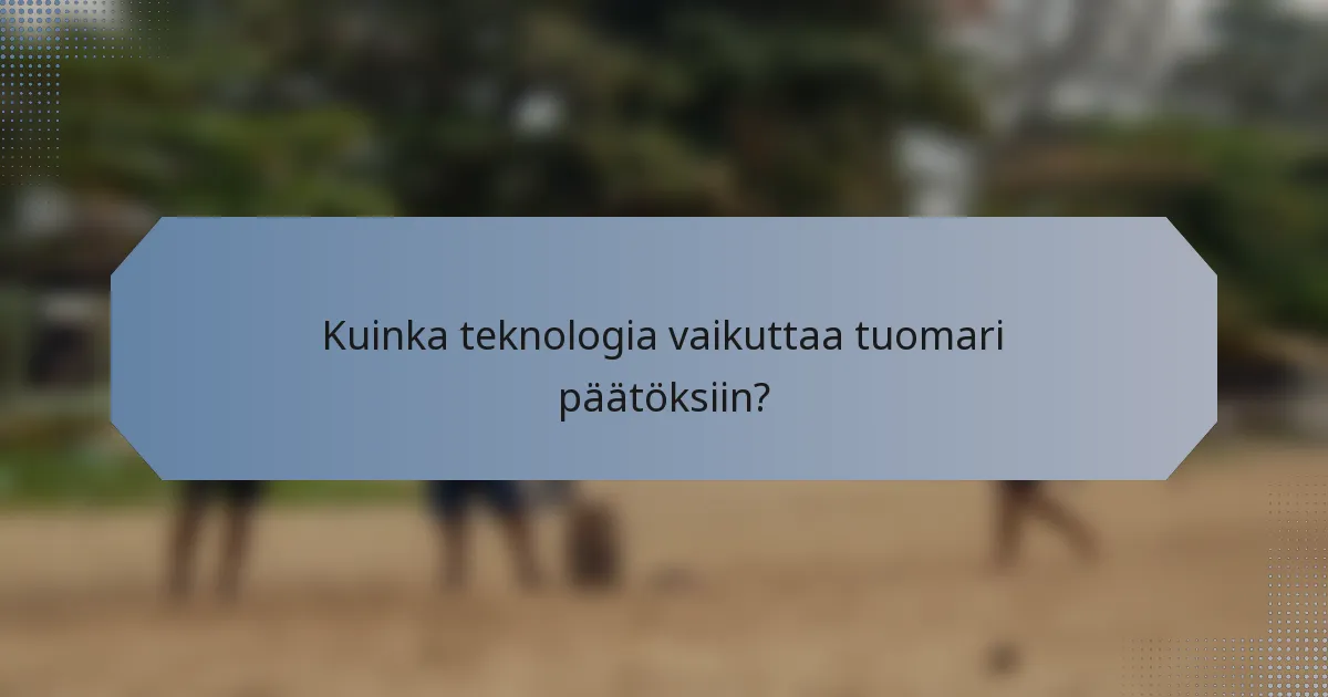 Kuinka teknologia vaikuttaa tuomari päätöksiin?