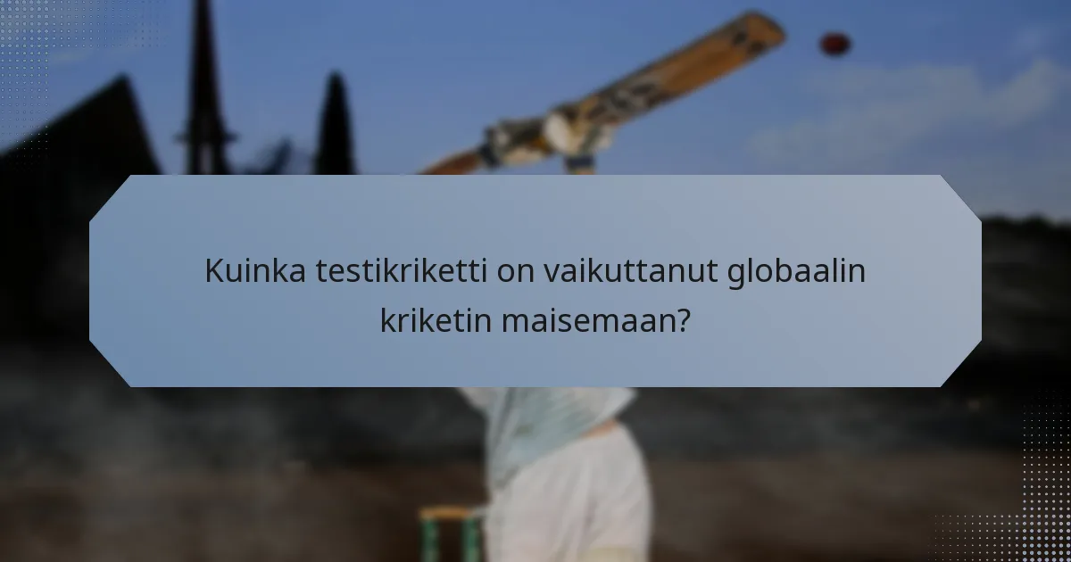 Kuinka testikriketti on vaikuttanut globaalin kriketin maisemaan?
