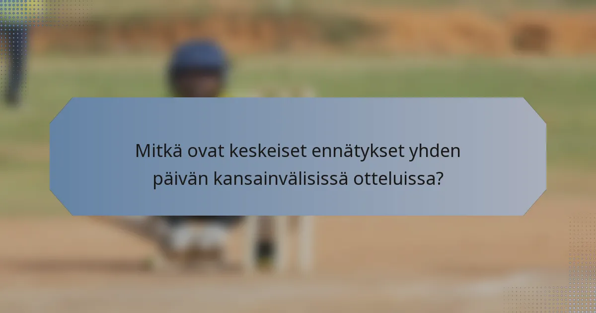 Mitkä ovat keskeiset ennätykset yhden päivän kansainvälisissä otteluissa?