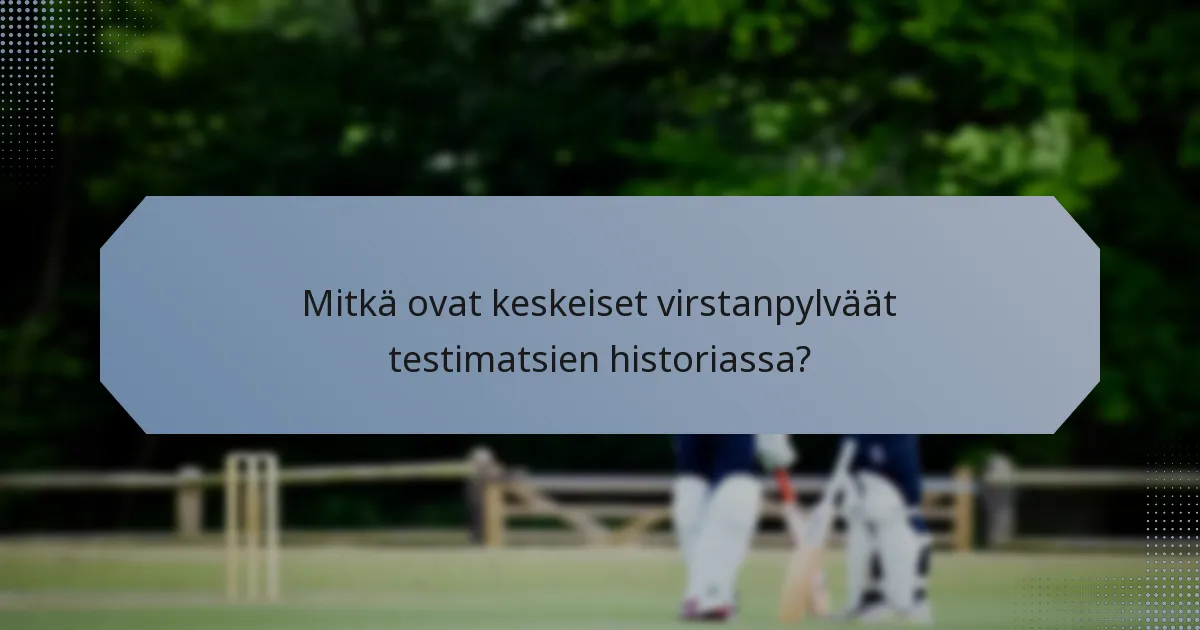 Mitkä ovat keskeiset virstanpylväät testimatsien historiassa?
