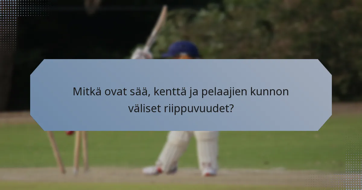 Mitkä ovat sää, kenttä ja pelaajien kunnon väliset riippuvuudet?