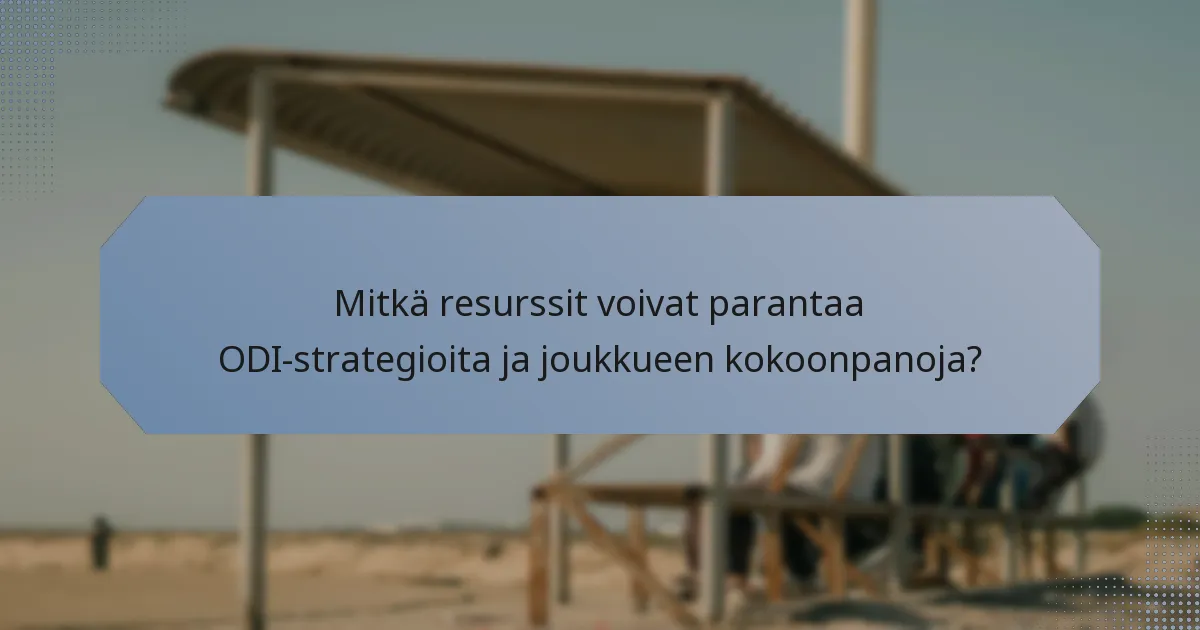 Mitkä resurssit voivat parantaa ODI-strategioita ja joukkueen kokoonpanoja?