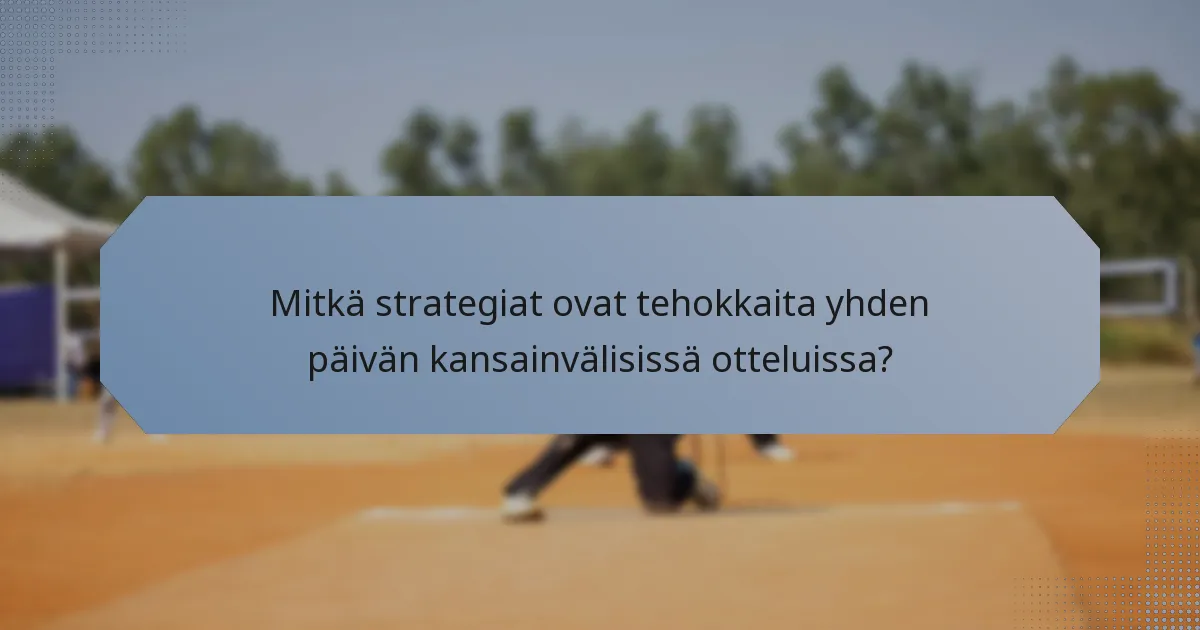 Mitkä strategiat ovat tehokkaita yhden päivän kansainvälisissä otteluissa?
