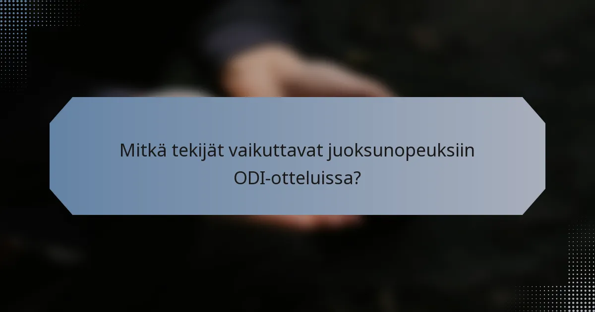 Mitkä tekijät vaikuttavat juoksunopeuksiin ODI-otteluissa?