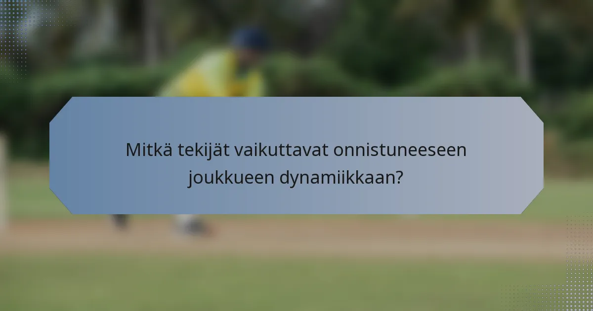 Mitkä tekijät vaikuttavat onnistuneeseen joukkueen dynamiikkaan?