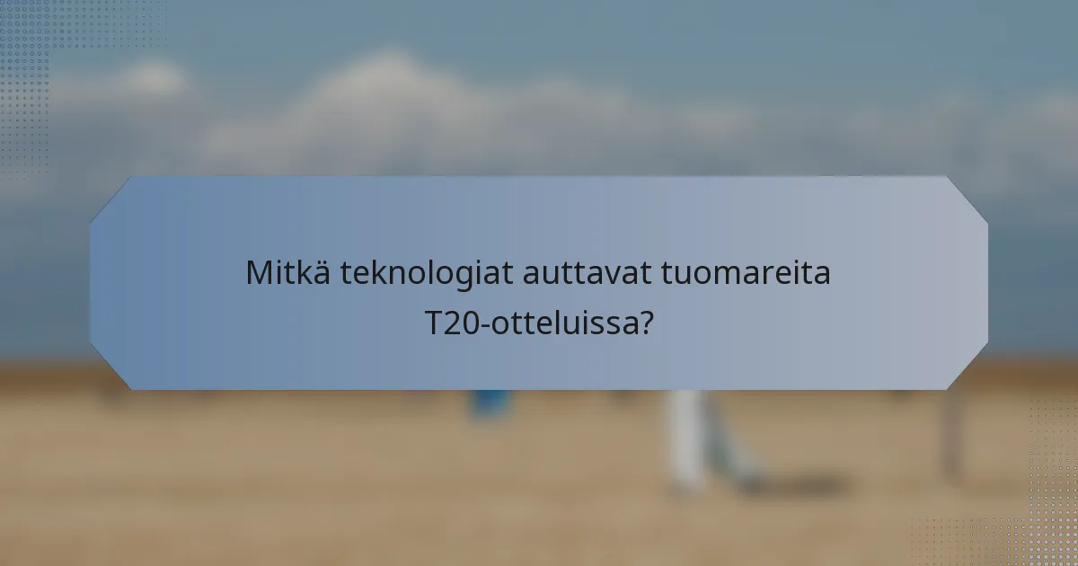 Mitkä teknologiat auttavat tuomareita T20-otteluissa?