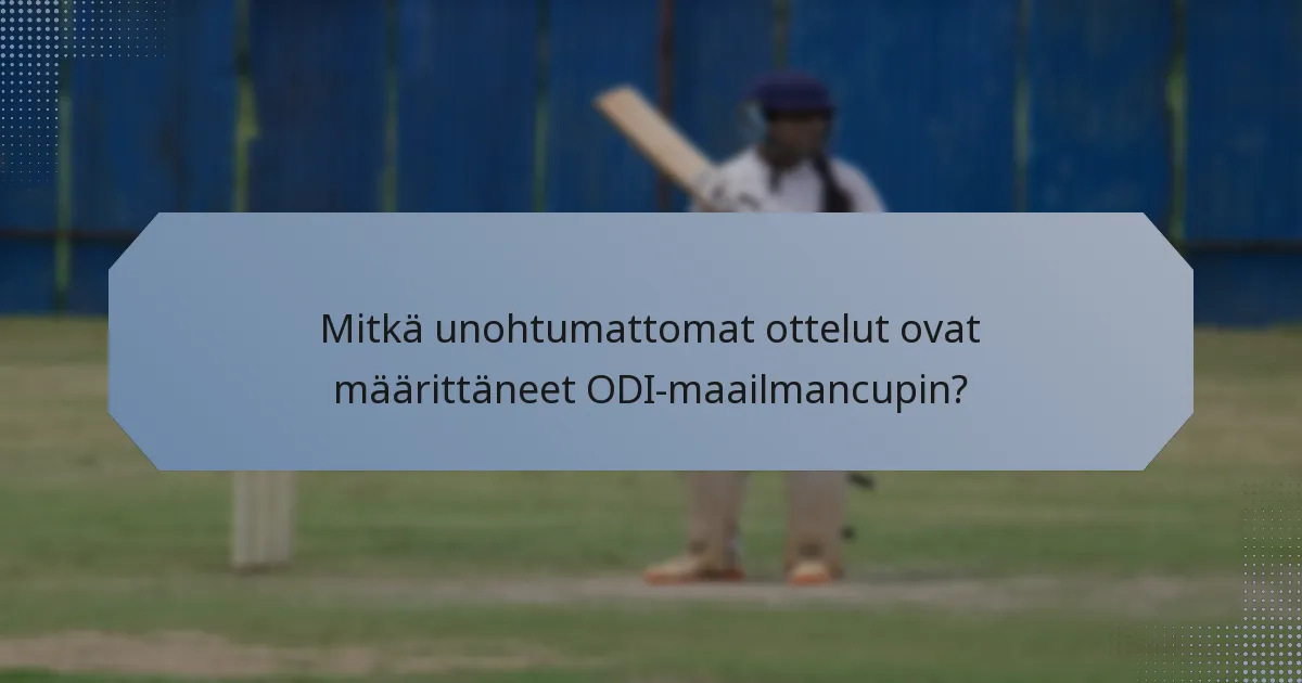 Mitkä unohtumattomat ottelut ovat määrittäneet ODI-maailmancupin?