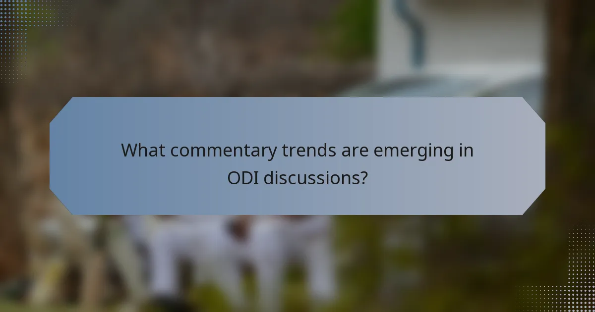 What commentary trends are emerging in ODI discussions?